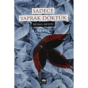 sadece yaprak döktük